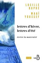 Couverture du livre « Lettres d'hiver, lettres d'été : écrire la maternité » de Lucille Dupre et Maai Youssef aux éditions Belfond