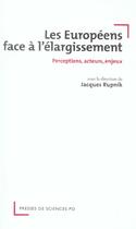 Couverture du livre « Les européens face à l'élargissement ; perceptions, acteurs, enjeux » de Jacques Rupnik aux éditions Presses De Sciences Po