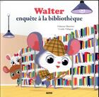 Couverture du livre « Walter enquête à la bibliothèque » de Fabienne Blanchut et Coralie Vallageas aux éditions Auzou