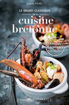 Couverture du livre « Le grand classique de la cuisine bretonne » de Jacques Thorel aux éditions Ouest France