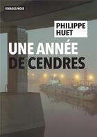 Couverture du livre « Une année de cendre » de Philippe Huet aux éditions Rivages