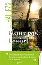 Couverture du livre « Pleure pas, Louise ! » de Renee Hallez aux éditions Signe