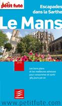 Couverture du livre « Le Mans ; escapades dans la Sarthe (édition 2010) » de Collectif Petit Fute aux éditions Le Petit Fute