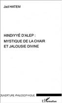 Couverture du livre « Hindyye d'alep : mystique de la chair et jalousie divine » de Jad Hatem aux éditions L'harmattan