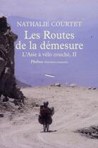Couverture du livre « L'Asie à vélo couché Tome 2 ; les routes de la démesure » de Nathalie Courtet aux éditions Phebus