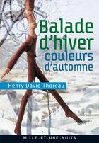 Couverture du livre « Balade d'hiver, couleurs d'automne » de Thoreau Henry David aux éditions Mille Et Une Nuits