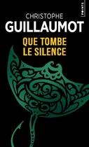 Couverture du livre « Que tombe le silence » de Christophe Guillaumot aux éditions Points