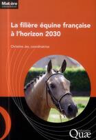 Couverture du livre « La filière équine française à l'horizon 2030 » de Christine Jez aux éditions Quae