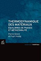 Couverture du livre « Thermodynamique des matériaux ; équilibres de phases et métastabilité » de Fiqiri Hodaj et Pierre Desre aux éditions Edp Sciences