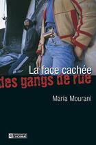 Couverture du livre « La face cachée des gangs de rue » de Maria Mourani aux éditions Les Éditions De L'homme