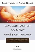 Couverture du livre « Apprendre a s'accompagner soi-meme apres un trauma » de Lucie Petrin aux éditions Les Éditions Québec-livres