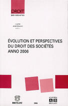 Couverture du livre « Évolution et perspectives du droit des sociétés, anno 2006 » de Yves De Cordt aux éditions Bruylant