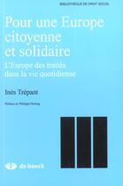 Couverture du livre « Pour une europe citoyenne et solidaire ; l'europe des traites dans la vie quotidienne » de Ines Trepant aux éditions De Boeck