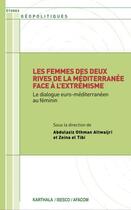 Couverture du livre « Les femmes des deux rives de la Méditerranée face à l'extrémisme ; le dialogue euro-méditerranéen au féminin » de Zeina El Tibi et Abdulaziz Othman Altwaijri aux éditions Karthala