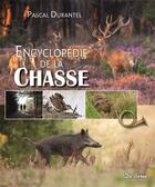 Couverture du livre « L'encyclopédie de la chasse » de Pascal Durantel aux éditions De Boree