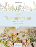 Couverture du livre « Guide encyclopédique : de la naturopathie : prendre soin de sa santé en s'aidant de la nature » de Thierry Folliard aux éditions Artemis