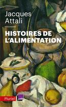 Couverture du livre « Histoires de l'alimentation ; de quoi manger est-il le nom ? » de Jacques Attali aux éditions Pluriel