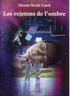 Couverture du livre « Les rejetons de l'ombre » de Orson Scott Card aux éditions L'atalante