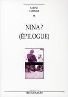 Couverture du livre « Nina ? (épilogue) » de Sabine Tamisier aux éditions Theatrales