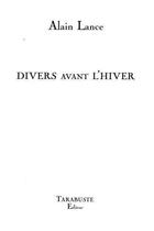 Couverture du livre « Divers avant l'hiver - alain lance » de Alain Lance aux éditions Tarabuste