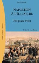 Couverture du livre « Napoléon à l'île d'Elbe ; 300 jours d'exil » de Guy Godlewski aux éditions Nouveau Monde