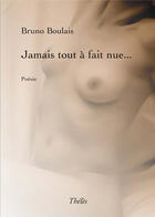 Couverture du livre « Jamais tout à fait nue... » de Bruno Boulais aux éditions Theles