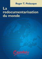 Couverture du livre « La redocumentarisation du monde » de Roger T. Pedauque aux éditions Cepadues