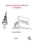 Couverture du livre « Histoire sociale de la télévision en Espagne » de Manuel Palacio aux éditions Pu De Saint Etienne