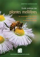 Couverture du livre « Guide pratique des plantes mellifères : les connaître et les valoriser pour mieux attirer et protéger les abeilles » de Dimitris Karakousis aux éditions Puits Fleuri