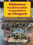 Couverture du livre « Médecines traditionnelles et populaires en Périgord : hier et aujourd'hui » de  aux éditions P.l.b. Editeur