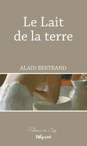 Couverture du livre « Le lait de la terre » de Alain Bertrand aux éditions Weyrich