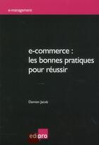 Couverture du livre « E-commerce : les bonnes pratiques pour réussir » de Damien Jacob aux éditions Cci De Liege Edipro