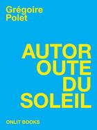 Couverture du livre « Autoroute du soleil » de Gregoire Polet aux éditions Onlit Editions