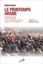 Couverture du livre « Le printemps arabe, mirage ou virage ? » de Sami Aoun et Stephane Burgi aux éditions Mediaspaul