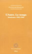 Couverture du livre « L'Autre. Le temps ; séminaire 1982-1985 » de Francois Peraldi aux éditions Liber