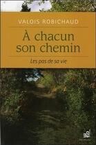 Couverture du livre « À chacun son chemin ; le pas de sa vie » de Valois Robichaud aux éditions Du Cram