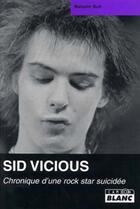 Couverture du livre « Sid Vicious ; chronique d'une rock star suicidée » de Malcolm Butt aux éditions Le Camion Blanc