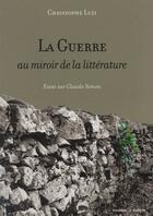 Couverture du livre « La guerre au miroir de la littérature ; essai sur Claude Simon » de Christophe Luzi aux éditions Colonna