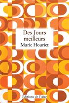 Couverture du livre « Des jours meilleurs » de Marie Houriet aux éditions Éditions De L'aire