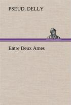 Couverture du livre « Entre deux ames » de Delly Pseud. aux éditions Tredition