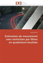 Couverture du livre « Estimation de mouvement sans restriction par filtres en quadrature localises » de Petit-G aux éditions Editions Universitaires Europeennes