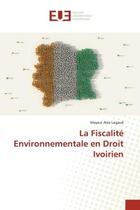 Couverture du livre « La fiscalite environnementale en droit ivoirien » de Lagaud Mayeul Alex aux éditions Editions Universitaires Europeennes