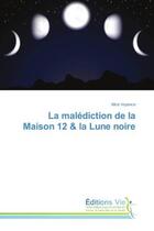 Couverture du livre « La malediction de la maison 12 & la lune noire » de Voyance Alice aux éditions Vie
