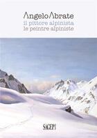 Couverture du livre « Angelo Abrate ; le peintre alpiniste » de Leonardo Acerbi aux éditions Sagep Editori