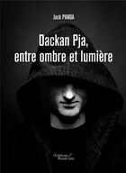 Couverture du livre « Dackan Pja ; entre ombre et lumière » de Jack Panda aux éditions Baudelaire