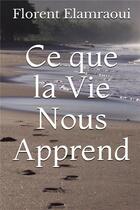 Couverture du livre « Ce que la vie nous apprend » de Florent Elamraoui aux éditions Bookelis