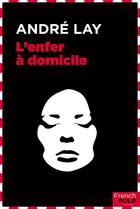 Couverture du livre « L'enfer à domicile » de Andre Lay aux éditions French Pulp
