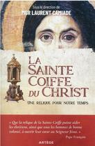 Couverture du livre « La sainte coiffe du Christ : une relique pour notre temps » de Laurent Camiade aux éditions Artege
