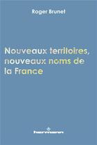 Couverture du livre « Nouveaux territoires, nouveaux noms de la France » de Roger Brunet aux éditions Hermann