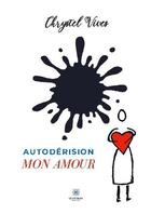 Couverture du livre « Autodérision mon amour » de Chrystel Vives aux éditions Le Lys Bleu